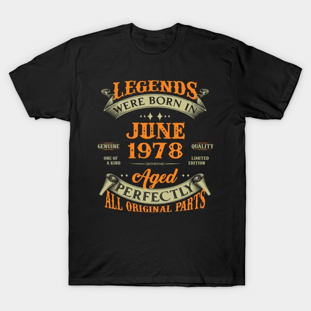 45th Birthday Gift Legends Born In June 1978 45 Years Old T-Shirt by Schoenberger Willard